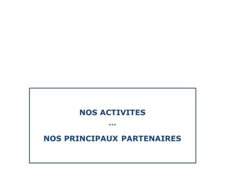 NOS ACTIVITES *** NOS PRINCIPAUX PARTENAIRES. Nos solutions épargne-assurance : -Assurance-vie -PEA Capi NOS ACTIVITES *** NOS PRINCIPAUX PARTENAIRES.