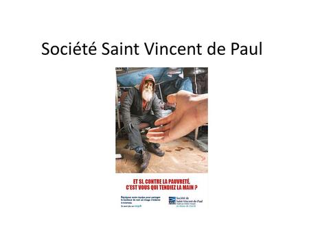 Société Saint Vincent de Paul. La Société de Saint-Vincent-de-Paul est un réseau de charité de proximité, au service des personnes seules ou démunies.