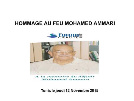HOMMAGE AU FEU MOHAMED AMMARI Tunis le jeudi 12 Novembre 2015.