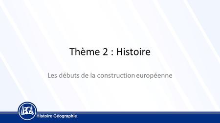 Les débuts de la construction européenne
