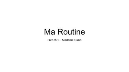 Ma Routine French 1 – Madame Gunn.