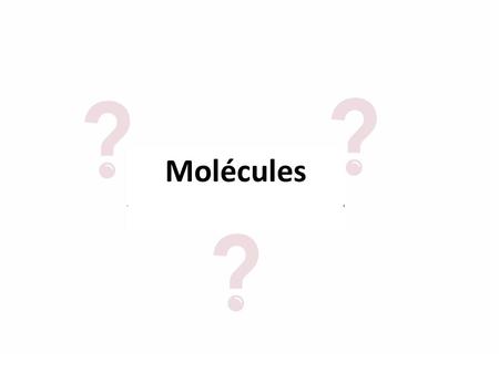 Molécules.