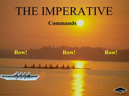 THE IMPERATIVE Commands Row! Estiell e presentations.