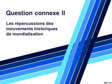 Question connexe II Les répercussions des mouvements historiques de mondialisation.