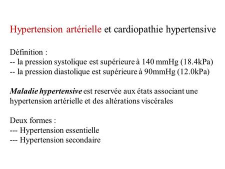 Hypertension artérielle et cardiopathie hypertensive Définition : -- la pression systolique est supérieure à 140 mmHg (18.4kPa) -- la pression diastolique.