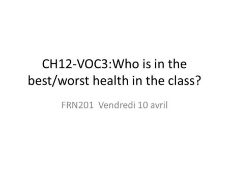 CH12-VOC3:Who is in the best/worst health in the class?