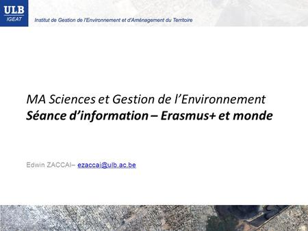 MA Sciences et Gestion de l’Environnement Séance d’information – Erasmus+ et monde Edwin ZACCAI–
