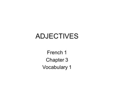 ADJECTIVES French 1 Chapter 3 Vocabulary 1. MON AMI(E) EST … Blond Roux Blonde Rousse.