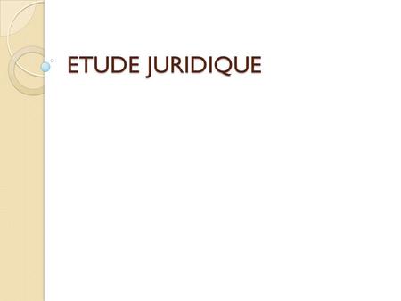ETUDE JURIDIQUE.