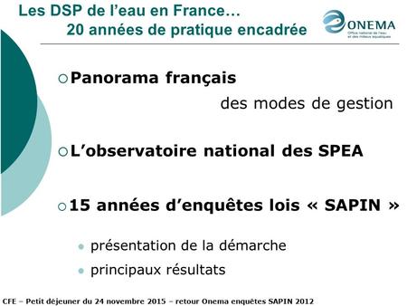 Les DSP de l’eau en France… 20 années de pratique encadrée  Panorama français des modes de gestion  L’observatoire national des SPEA  15 années d’enquêtes.
