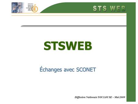 Diffusion Nationale TOULOUSE – Mai 2009 STSWEB Échanges avec SCONET.