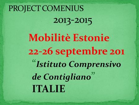 Mobilitè Estonie 22-26 septembre 201 “ Istituto Comprensivo de Contigliano ” ITALIE.