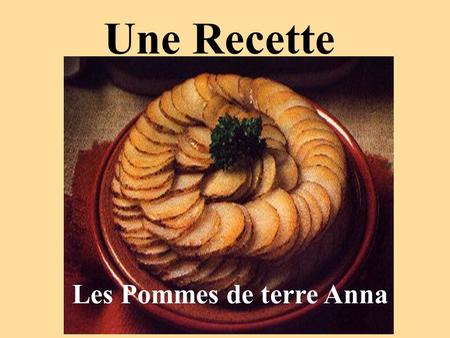 Une Recette Les Pommes de terre Anna. Les Ingrédients: 1/3 t de beurre des pommes de terres des épices: du sel du sel à l ’ oignon du poivre.