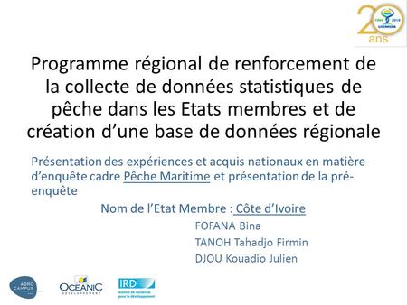 Présentation des expériences et acquis nationaux en matière d’enquête cadre Pêche Maritime et présentation de la pré- enquête Nom de l’Etat Membre : Côte.