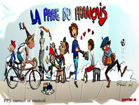 PPS manuel et musical. France tu aimeras, même si ton Président sera gaga.