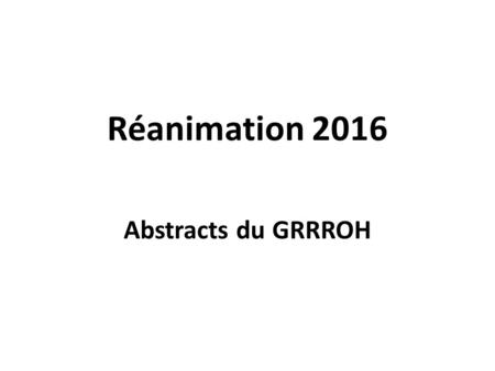 Réanimation 2016 Abstracts du GRRROH.