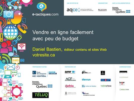 Vendre en ligne facilement avec peu de budget Daniel Bastien, éditeur contenu et sites Web votresite.ca.