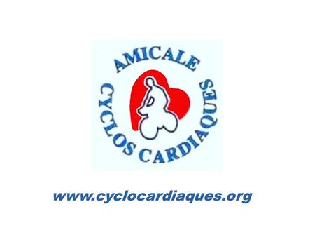 Www.cyclocardiaques.org. QUI SOMMES NOUS ? Une Association Loi de 1901  Née en 1995, à l’initiative de cyclos qui ont eu un problème cardiaque  Animée.