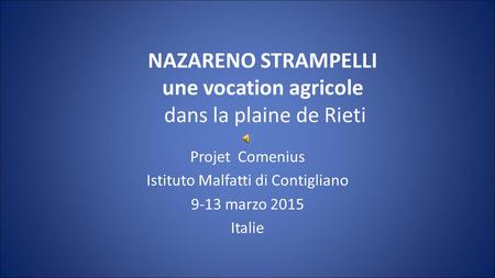 NAZARENO STRAMPELLI une vocation agricole dans la plaine de Rieti Projet Comenius Istituto Malfatti di Contigliano 9-13 marzo 2015 Italie.