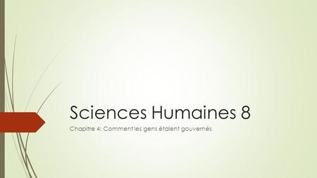 Sciences Humaines 8 Chapitre 4: Comment les gens étaient gouvernés.