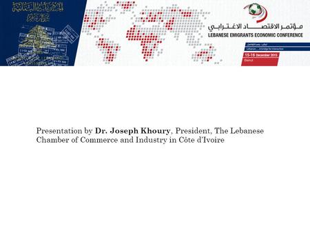 Presentation by Dr. Joseph Khoury, President, The Lebanese Chamber of Commerce and Industry in Côte d’Ivoire.