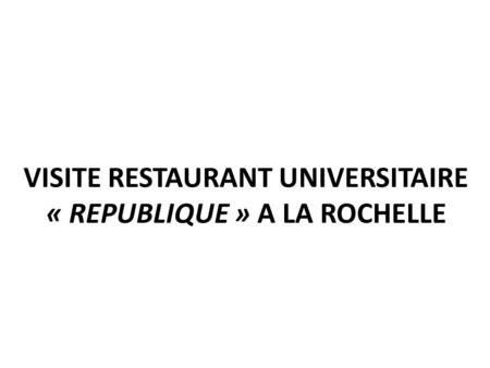 VISITE RESTAURANT UNIVERSITAIRE « REPUBLIQUE » A LA ROCHELLE.