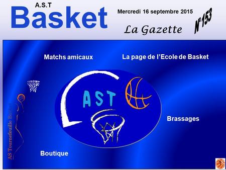 Basket A.S.T La Gazette Mercredi 16 septembre 2015 1 La page de l’Ecole de Basket Matchs amicaux Boutique Brassages.