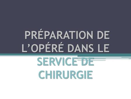 PRÉPARATION DE L’OPÉRÉ DANS LE SERVICE DE CHIRURGIE