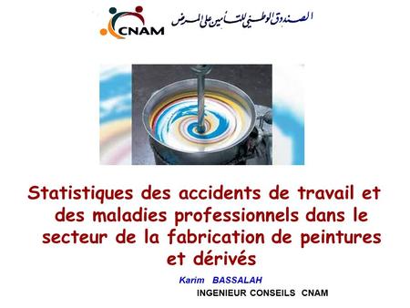 Statistiques des accidents de travail et des maladies professionnels dans le secteur de la fabrication de peintures et dérivés Karim BASSALAH INGENIEUR.