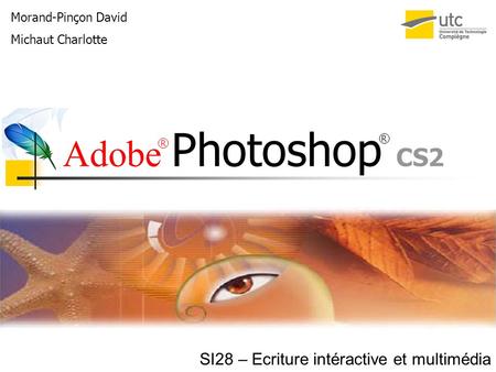 Adobe Photoshop CS2 Morand-Pinçon David Michaut Charlotte SI28 – Ecriture intéractive et multimédia R R.