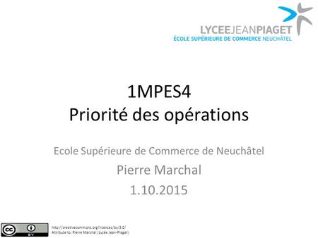 1MPES4 Priorité des opérations Ecole Supérieure de Commerce de Neuchâtel Pierre Marchal 1.10.2015  Attribute.