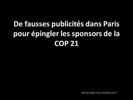 De fausses publicités dans Paris pour épingler les sponsors de la COP 21 tempsreel.nouvelobs.com.