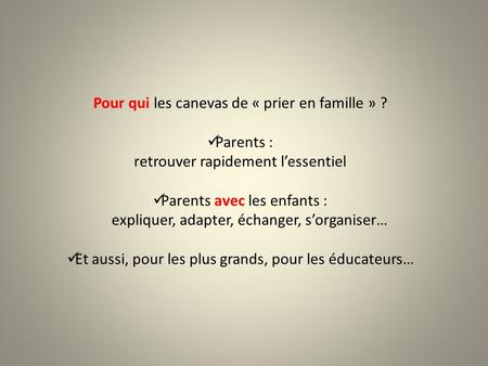 Pour qui les canevas de « prier en famille » ? Parents :