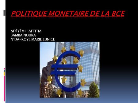 I) La banque centrale européenne  1°) La naissance de la BCE  -l'Union européenne de 1992 (traité de Maastricht)  -la politique monétaire de la zone.