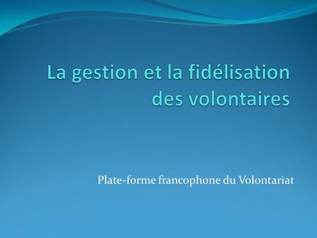 Plate-forme francophone du Volontariat. Contexte Évolution de l’environnement associatif.