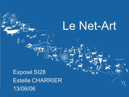 1 13/06/06 Le Net-Art Exposé SI28 Estelle CHARRIER 13/06/06.