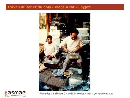 Travail du fer et du bois - Piège à rat - Egypte Place des Carabiniers 5 - 1030 Bruxelles - mail :