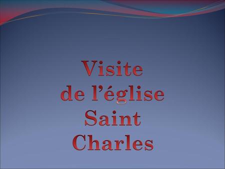 Visite de l’église Saint Charles.