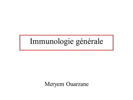 Immunologie générale Meryem Ouarzane.