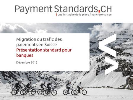 Migration du trafic des paiements en Suisse Présentation standard pour banques ‍ Décembre 2015.
