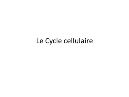 Le Cycle cellulaire.