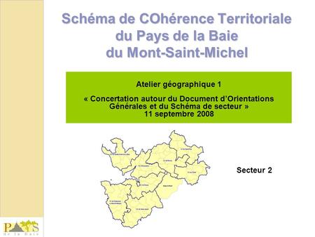 Schéma de COhérence Territoriale du Pays de la Baie du Mont-Saint-Michel Atelier géographique 1 « Concertation autour du Document d’Orientations Générales.