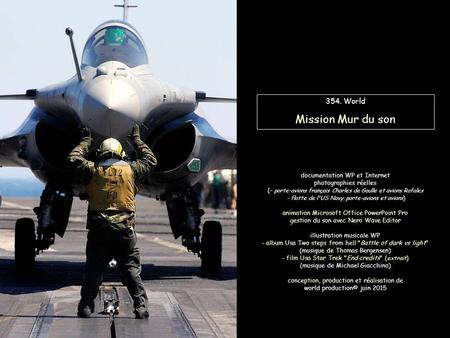 354. World Mission Mur du son documentation WP et Internet photographies réelles (- porte-avions français Charles de Gaulle et avions Rafales - flotte.
