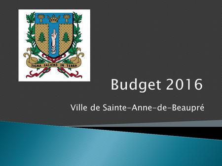 Ville de Sainte-Anne-de-Beaupré. Budget 2016 – Ville de Sainte-Anne-de-Beaupré.