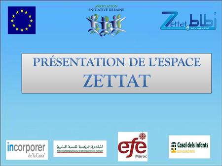 1. Plan Rappel des objectifs de l’Espace Zettat Description du dispositif Zettat Zettat en chiffre Remerciements.