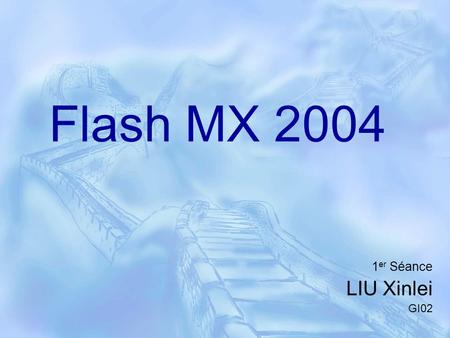 Flash MX 2004 1er Séance LIU Xinlei GI02.