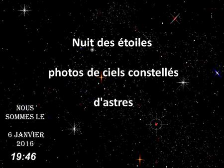 Nuit des étoiles photos de ciels constellés d'astres Nous sommes le 6 janvier 20166 janvier 2016 19:47.