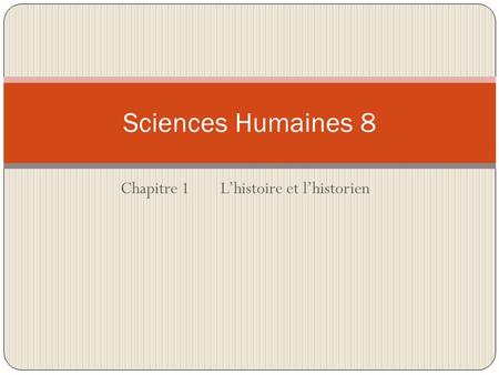 Chapitre 1L’histoire et l’historien Sciences Humaines 8.