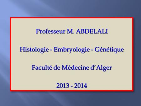 Histologie - Embryologie - Génétique Faculté de Médecine d’Alger