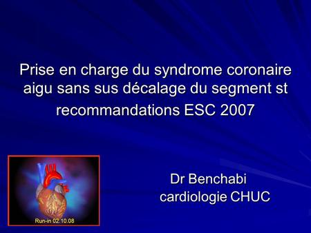 Prise en charge du syndrome coronaire aigu sans sus décalage du segment st recommandations ESC 2007 Dr Benchabi.